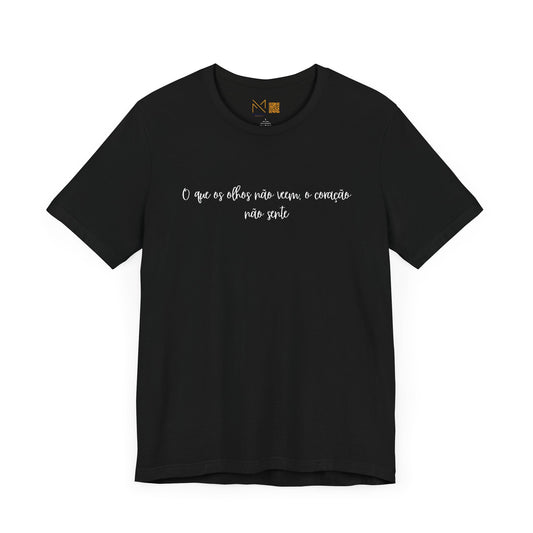 Unisex Tee - O Que Os Olhos Nao Veem -  - Dizeres Brasileiros