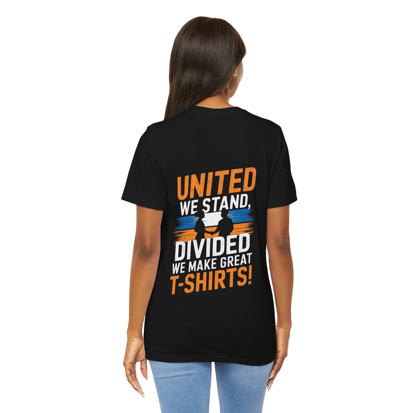 "United we stand, divided we make great t-shirts!"