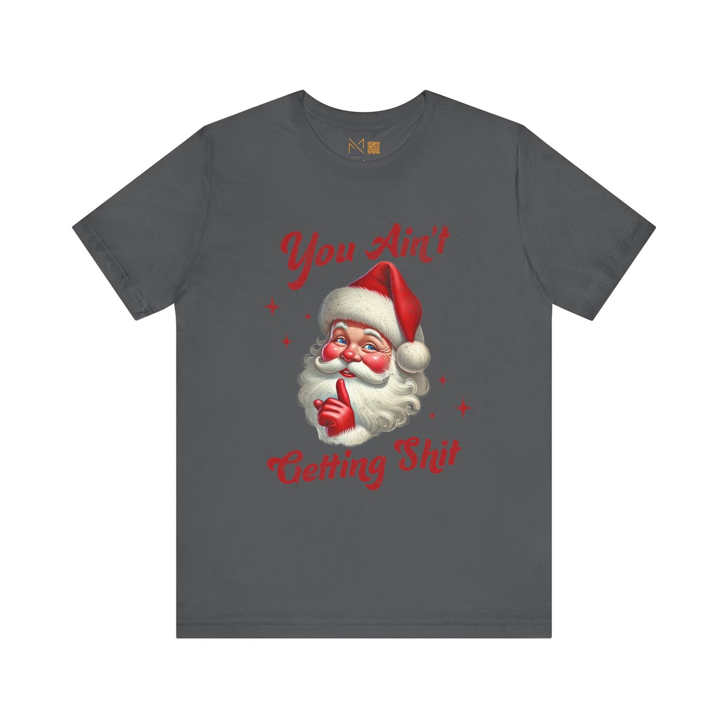 Holiday Humor Santa T-Shirt - You Ain t Getting S