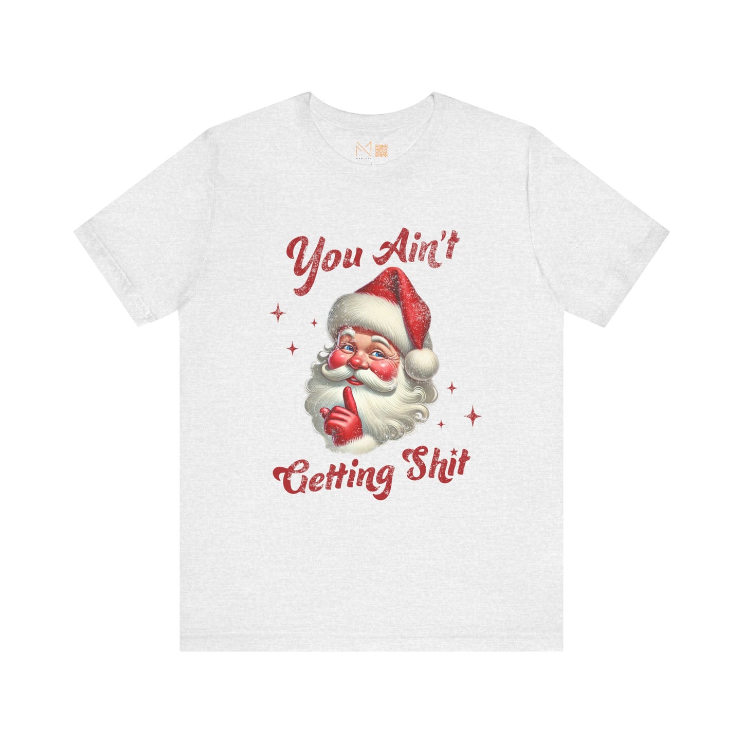 Holiday Humor Santa T-Shirt - You Ain t Getting S