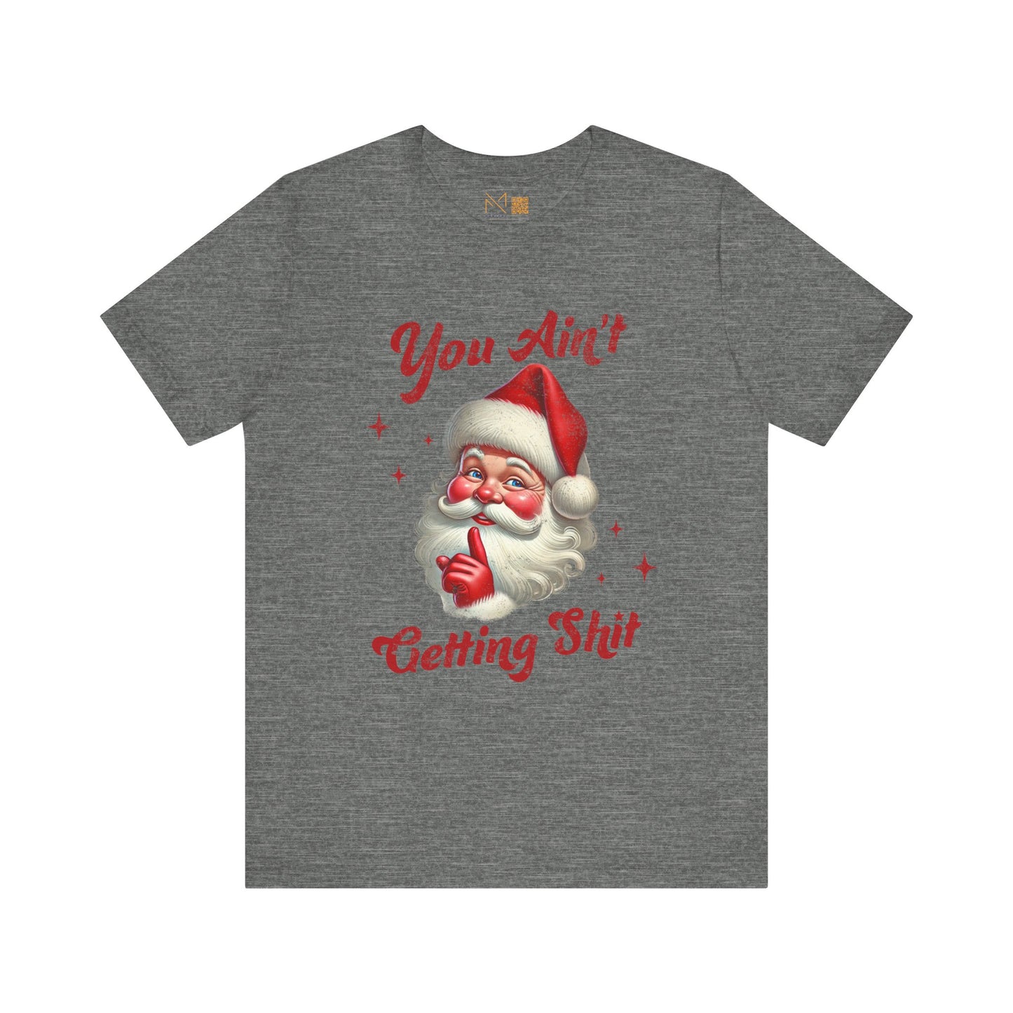 Holiday Humor Santa T-Shirt - You Ain t Getting S