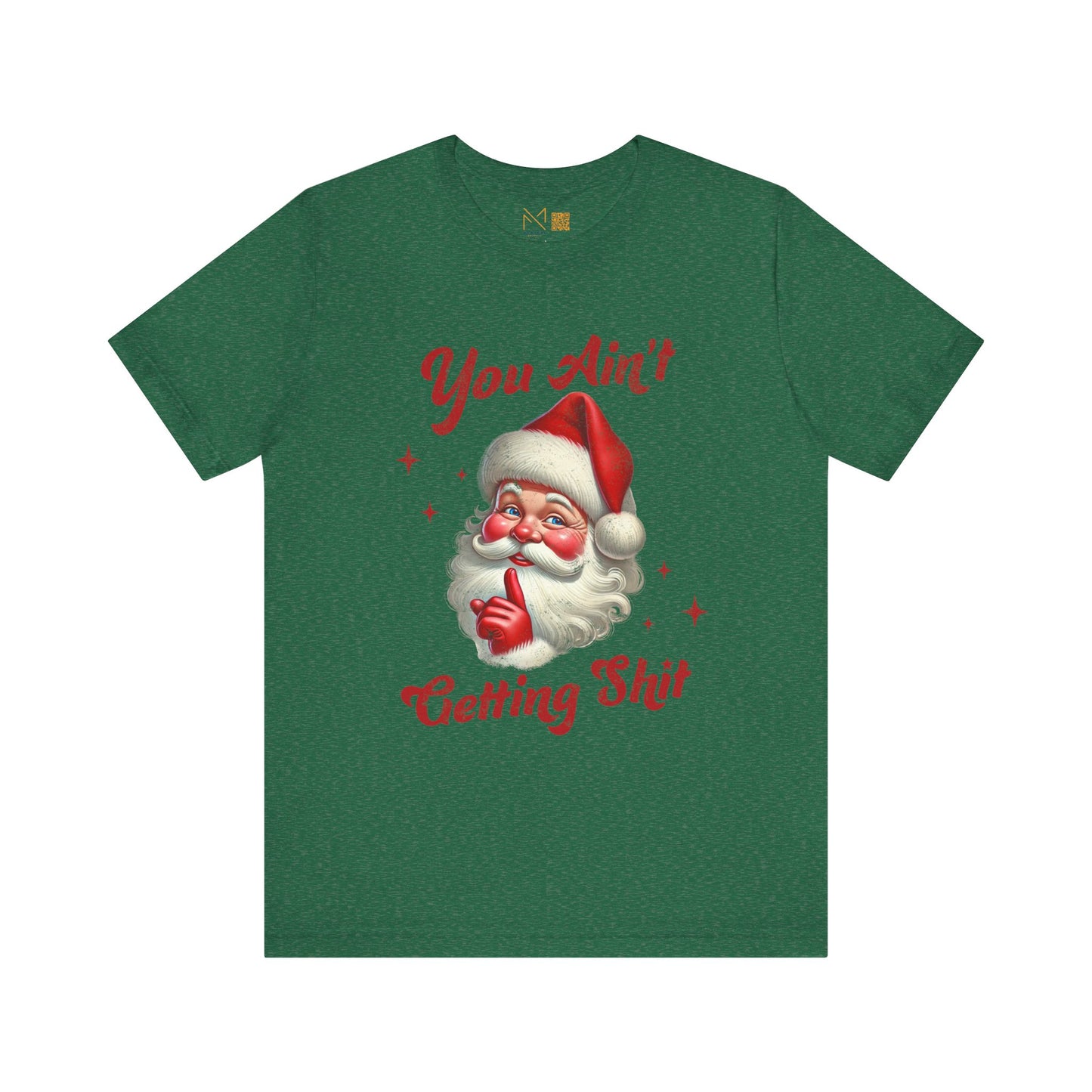 Holiday Humor Santa T-Shirt - You Ain t Getting S