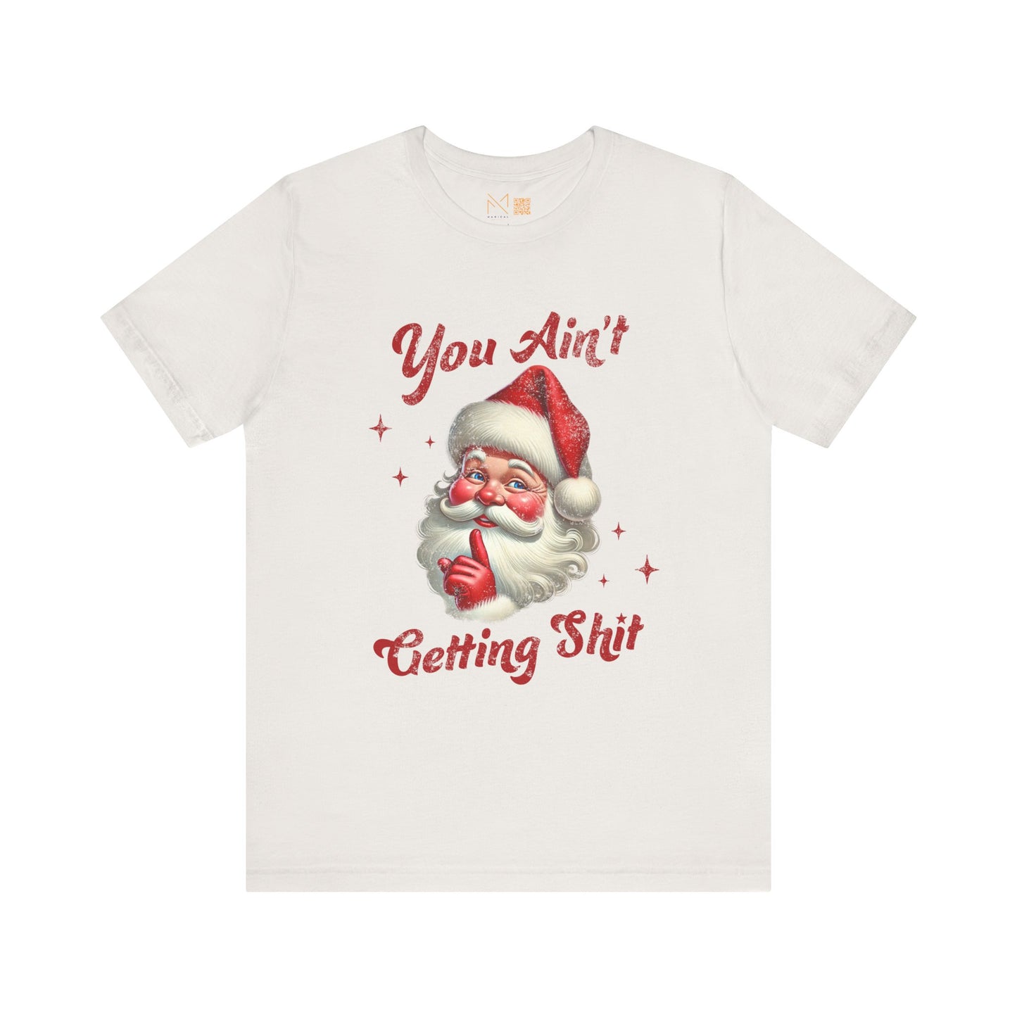 Holiday Humor Santa T-Shirt - You Ain t Getting S