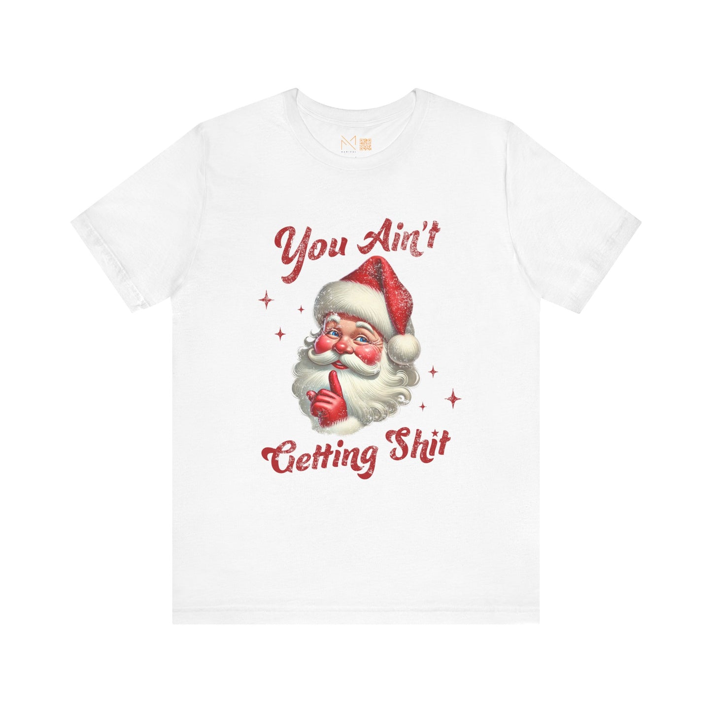 Holiday Humor Santa T-Shirt - You Ain t Getting S