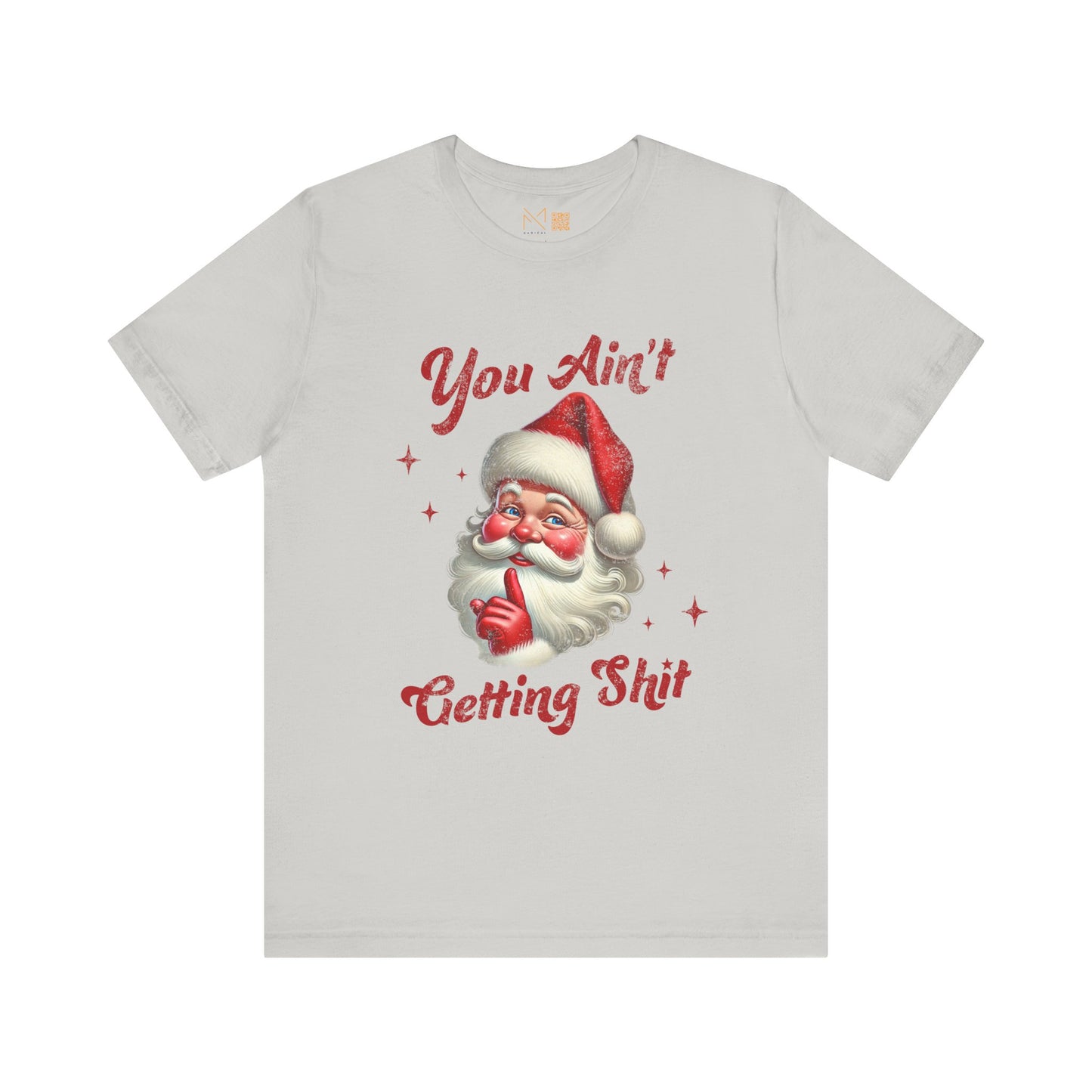 Holiday Humor Santa T-Shirt - You Ain t Getting S