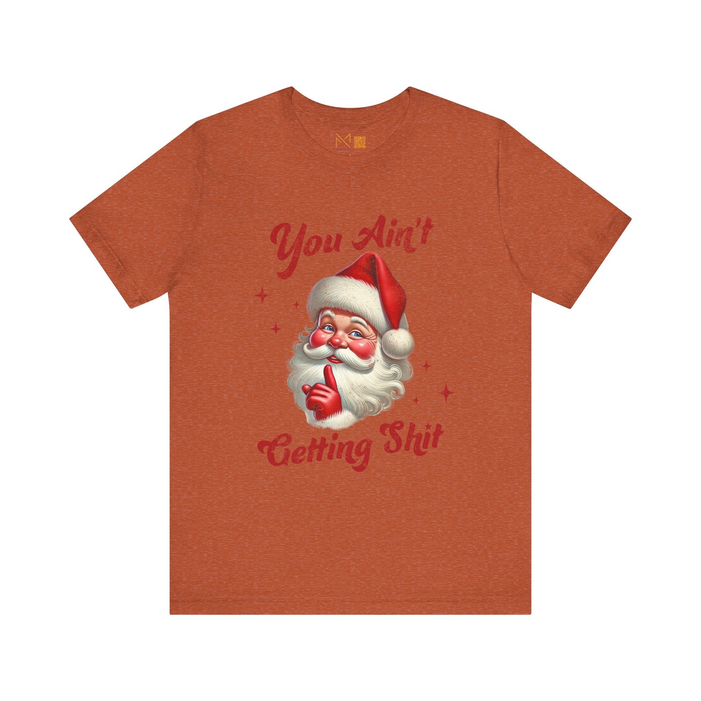 Holiday Humor Santa T-Shirt - You Ain t Getting S