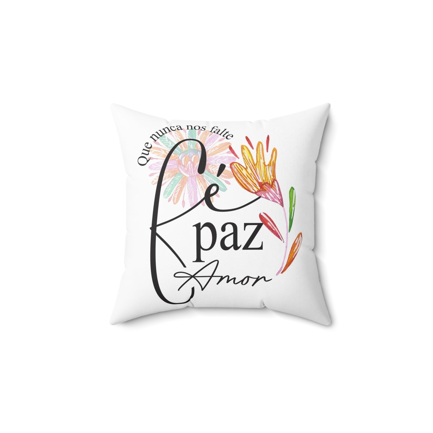 Spun Polyester Square Pillow - Que nunca nos falte Fe Pas Amor -